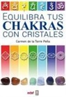 Carmen de la Torre Peana - Equilibra Tus Chakras Con Los Cristales