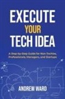 Andrew Ward - Execute Your Tech idea