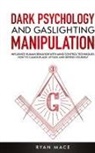 Ryan Mace - Dark Psychology and Gaslighting Manipulation