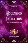Michael James Garber - Ascension Initiation