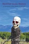James C. Wilson - Painted Skull Ranch