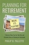 Philip B Pallette - Planning For Retirement - Relax, It's Playtime!