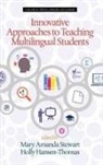 Holly Hansen-Thomas, Mary Amanda Stewart - Innovative Approaches to Teaching Multilingual Students