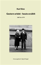 Karl Sinn, Sigrid Nagel - Gestern erlebt - heute erzählt