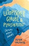 Peter Valenta - Utopischer Glaube und Plausibilität