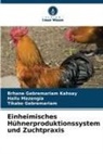 Gebrema, Tikabo Gebremariam, Brhane Gebremariam Kahsay, Hailu Mazengia - Einheimisches Hühnerproduktionssystem und Zuchtpraxis