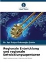 I¿¿l Fulya Orkuno¿lu ¿ahin, Dr Isil Fulya Orkunoglu Sahin, Dr. Isil Fulya Orkunoglu Sahin - Regionale Entwicklung und regionale Entwicklungsagenturen