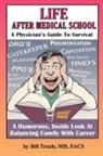 Bill Truels - Life After Medical School - A Physician's Guide To Survival
