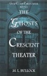 M. L. Bullock - The Ghosts of the Crescent Theater