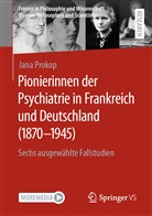 Jana Prokop - Pionierinnen der Psychiatrie in Frankreich und Deutschland (1870 - 1945)