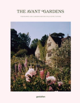  gestalten, Robert Klanten,  Tebbs, John Tebbs - The Avant Gardens - Visionaries and Gardens Beyond Wild Expectations
