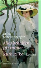 Erika Schellenberger - Alles behalten für immer. Ruth Rilke