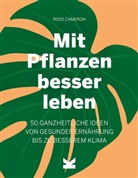 Ross Cameron Cameron - Mit Pflanzen besser leben