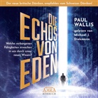 Paul Wallis - DIE ECHOS VON EDEN. Empfohlen von Erich von Däniken (ungekürzte Lesung), Audio-CD, MP3 (Hörbuch)