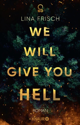 Lina Frisch - We Will Give You Hell - Roman | Urban Fantasy | »Aufwühlend, wütend und absolut episch! Lina Frisch zeigt, dass Wut nötig ist, um die Welt zu verändern.« Justine Pust