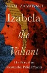 Adam Zamoyski, Zamoyski Adam - Izabela the Valiant