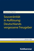 Sebastian Damm, Thomas Großbölting, Rolf-Ulrich Kunze, Claudia Weber - Souveränität in Auflösung: Deutschlands vergessene Treugeber