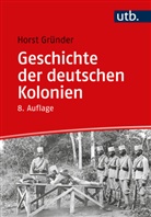 Horst Gründer - Geschichte der deutschen Kolonien