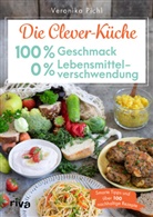 Veronika Pichl - Die Clever-Küche: 100 % Geschmack - 0 % Lebensmittelverschwendung