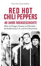 Paul Christoph Gäbler - Red Hot Chili Peppers - 40 Jahre Rockgeschichte