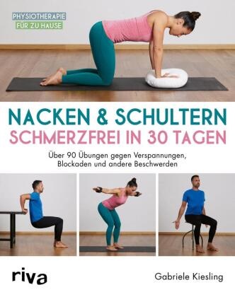 Gabriele Kiesling - Nacken & Schultern - schmerzfrei in 30 Tagen - Über 90 Übungen gegen Verspannungen, Blockaden und andere Beschwerden