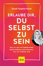 Sarah Sophie Koch - Erlaube dir, du selbst zu sein