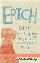 Karsten Flohr - Erich. Oder: Der Tag, den Angela M. nie vergessen wird