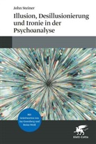John Steiner - Illusion, Desillusionierung und Ironie in der Psychoanalyse