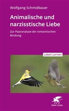 Wolfgang Schmidbauer, Wolfgang (Dr.) Schmidbauer - Animalische und narzisstische Liebe (Leben Lernen, Bd. 338)