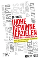 Robert Ross - Hohe Gewinne erzielen - Risiko unter Kontrolle behalten