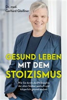 Gerhard Gleißner, Gerhard (Dr. med.) Gleissner - Gesund leben mit dem Stoizismus