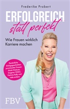 Frederike Probert - Erfolgreich statt perfekt