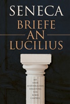 der Jüngere Seneca, Lucius Annaeus Seneca - Briefe an Lucilius