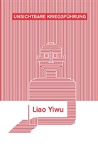 Liao Yiwu - Unsichtbare Kriegsführung