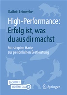 Leinweber, Kathrin Leinweber - High-Performance: Erfolg ist, was du aus dir machst