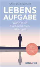 Christiane Engelhardt - Lebensaufgabe - Wenn mein Kind nicht mehr leben will