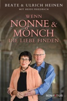 Heidi Friedrich, Beate Heinen, Ulrich Heinen - Wenn Nonne und Mönch  die Liebe finden