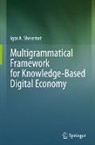 Igor A Sheremet, Igor A. Sheremet - Multigrammatical Framework for Knowledge-Based Digital Economy