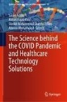 Sasan Adibi, Alireza Ahmadvand, S Mohammed Shariful Islam et al, Abbas Rajabifard, Sheikh Mohammed Shariful Islam - The Science behind the COVID Pandemic and Healthcare Technology Solutions
