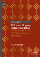 Joshua Penrod - Ethics and Biopower in Neuromarketing