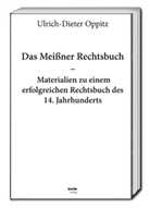 Ulrich-Dieter Oppitz - Das Meißner Rechtsbuch