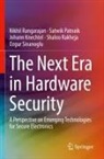 Johan Knechtel, Johann Knechtel, Satwik Patnaik, Shaloo Rakheja, Nikhil Rangarajan, Ozgur Sinanoglu - The Next Era in Hardware Security
