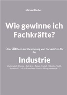 Michael Fischer - Wie gewinne ich Fachkräfte?