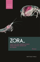 Matthias Thiele - Zora oder von der Unmöglichkeit, einen Zweiten seiner Art zu finden