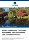 Gervas Epafras Assey - Auswirkungen von Pestiziden auf Umwelt und Gesundheit und Kontrollmethoden