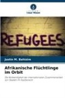 Justin M Bahizire, Justin M. Bahizire - Afrikanische Flüchtlinge im Orbit