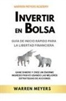 Warren Meyers - Invertir en Bolsa Guía de inicio rápido para la libertad financiera Gane dinero y cree un enorme ingreso pasivo usando las mejores estrategias de acciones