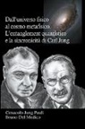 Bruno Del Medico - Dall&#8217;universo fisico al cosmo metafisico. L&#8217;entanglement quantistico e la sincronicit&#224; di Carl Jung