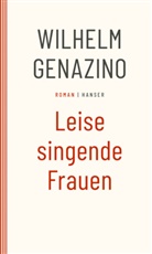 Wilhelm Genazino - Leise singende Frauen