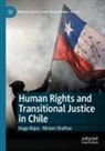 Hugo Rojas, Miriam Shaftoe - Human Rights and Transitional Justice in Chile
